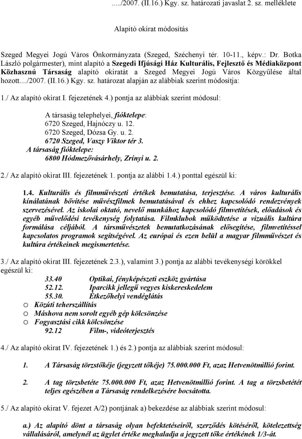 (II.16.) Kgy. sz. határozat alapján az alábbiak szerint módosítja: 1./ Az alapító okirat I. fejezetének 4.