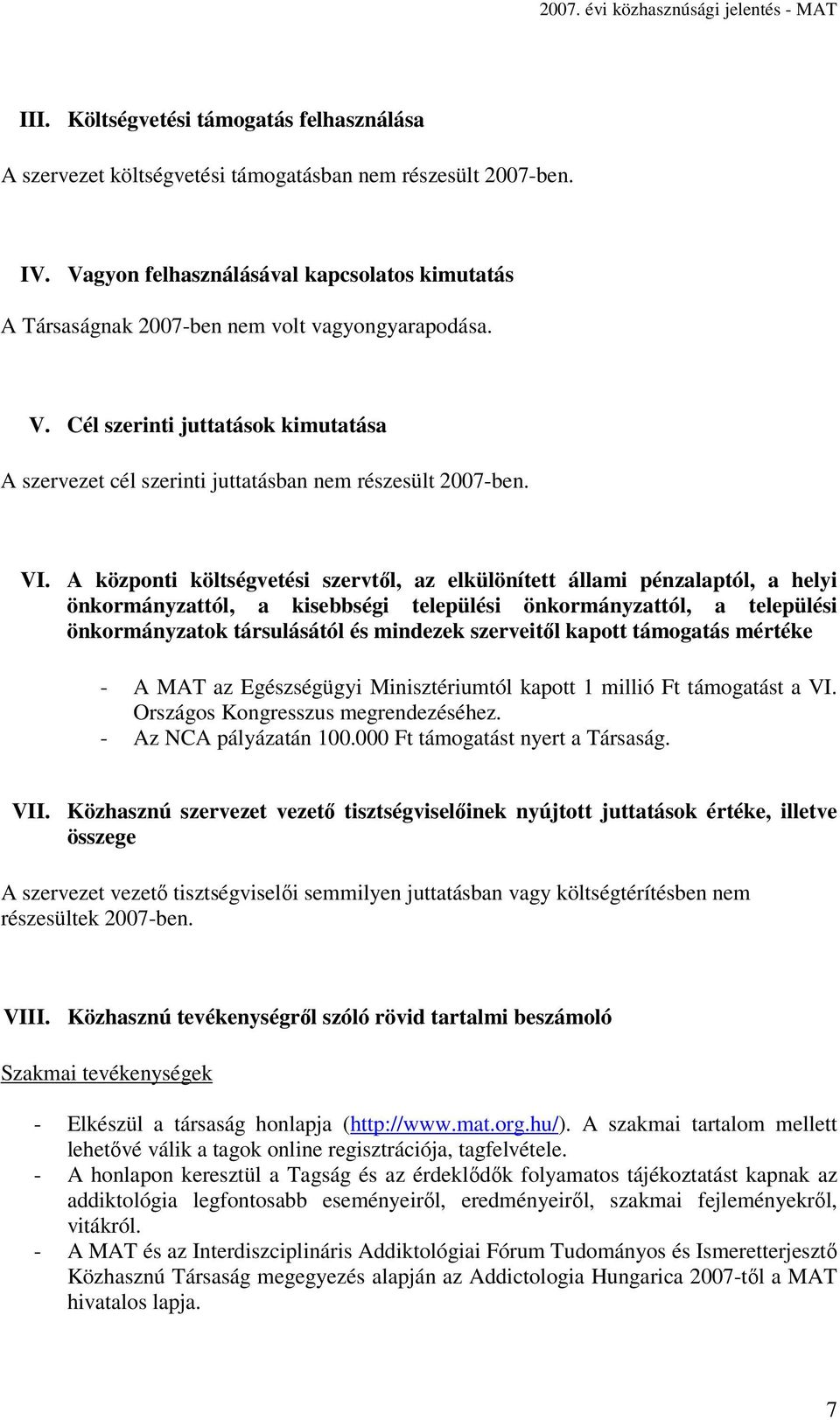 A központi költségvetési szervtől, az elkülönített állami pénzalaptól, a helyi önkormányzattól, a kisebbségi települési önkormányzattól, a települési önkormányzatok társulásától és mindezek