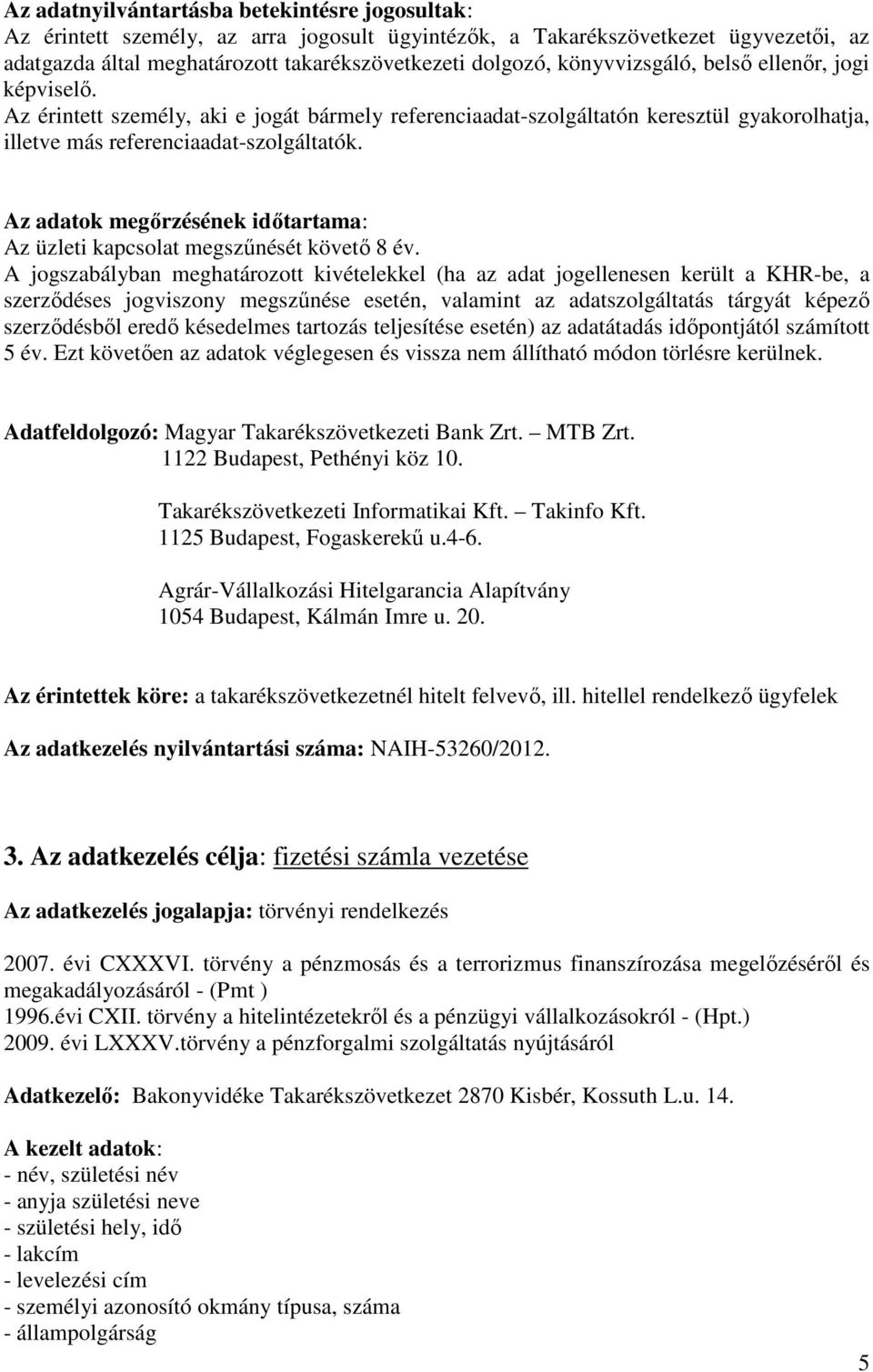 Az adatok megőrzésének időtartama: Az üzleti kapcsolat megszűnését követő 8 év.