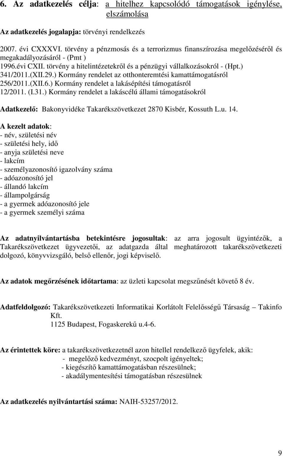 ) Kormány rendelet az otthonteremtési kamattámogatásról 256/2011.(XII.6.) Kormány rendelet a lakásépítési támogatásról 12/2011. (I.31.