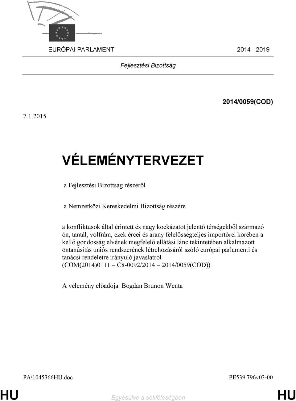 által érintett és nagy kockázatot jelentő térségekből származó ón, tantál, volfrám, ezek ércei és arany felelősségteljes importőrei körében a kellő gondosság