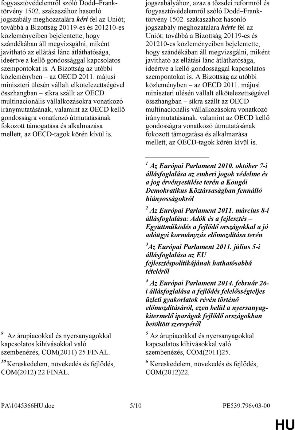 lánc átláthatósága, ideértve a kellő gondossággal kapcsolatos szempontokat is. A Bizottság az utóbbi közleményben az OECD 2011.