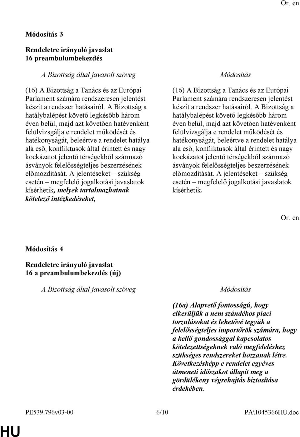 által érintett és nagy kockázatot jelentő térségekből származó ásványok felelősségteljes beszerzésének előmozdítását.