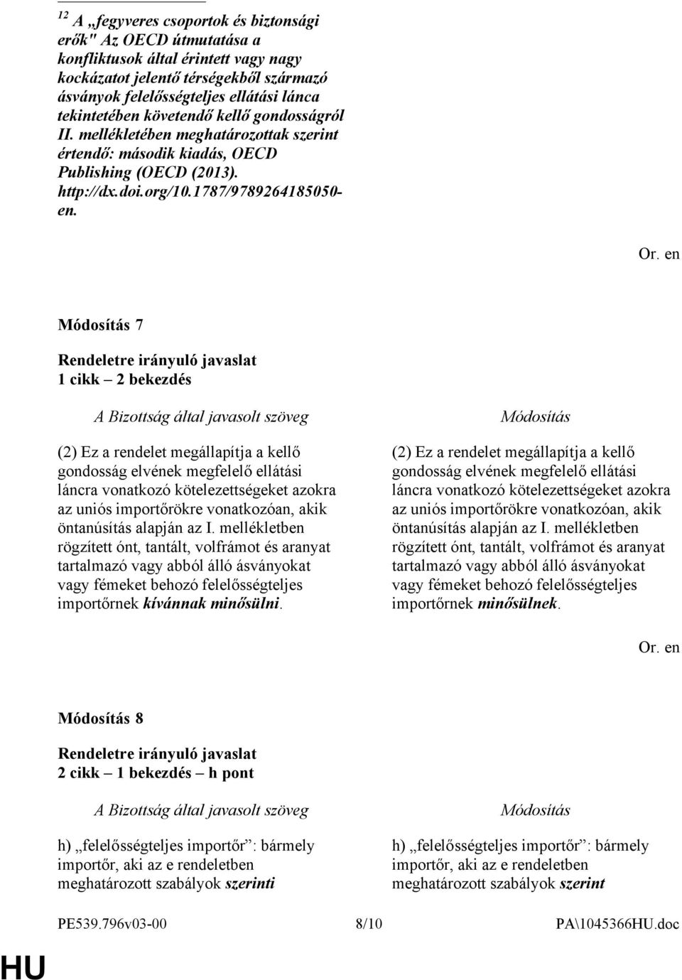 7 1 cikk 2 bekezdés (2) Ez a rendelet megállapítja a kellő gondosság elvének megfelelő ellátási láncra vonatkozó kötelezettségeket azokra az uniós importőrökre vonatkozóan, akik öntanúsítás alapján