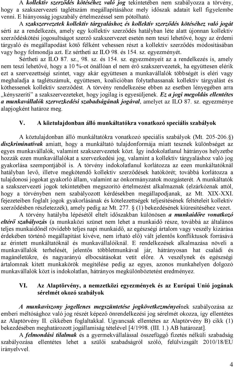 A szakszervezetek kollektív tárgyaláshoz és kollektív szerződés kötéséhez való jogát sérti az a rendelkezés, amely egy kollektív szerződés hatályban léte alatt újonnan kollektív szerződéskötési