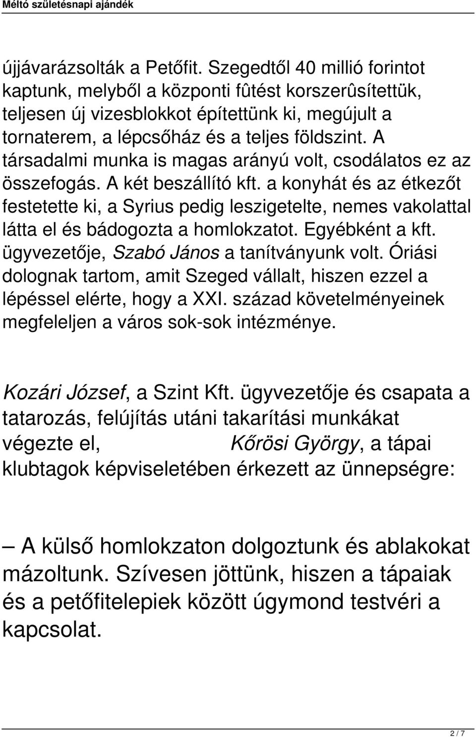 A társadalmi munka is magas arányú volt, csodálatos ez az összefogás. A két beszállító kft.