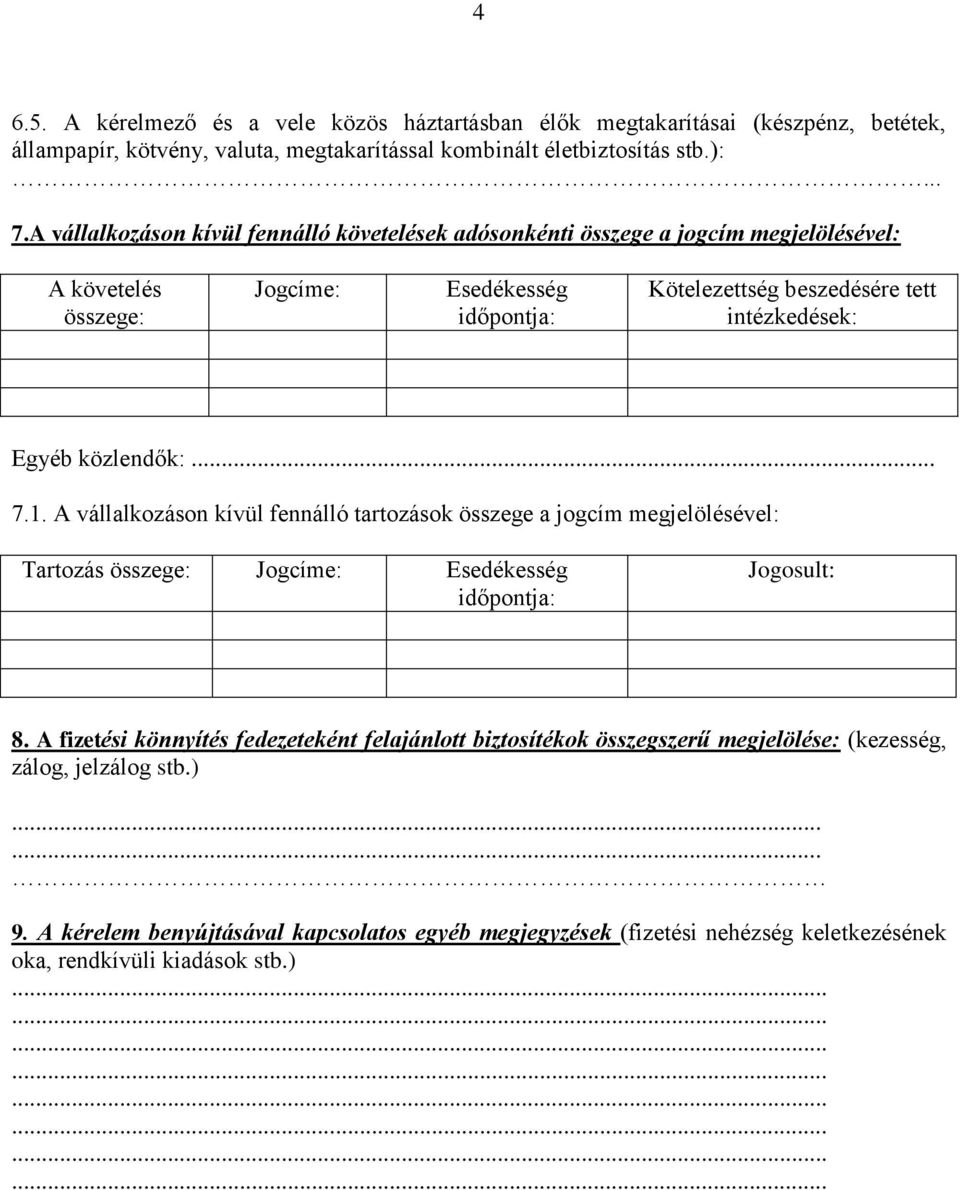 Egyéb közlendők:... 7.1. A vállalkozáson kívül fennálló tartozások összege a jogcím megjelölésével: Tartozás összege: Jogcíme: Esedékesség időpontja: Jogosult: 8.