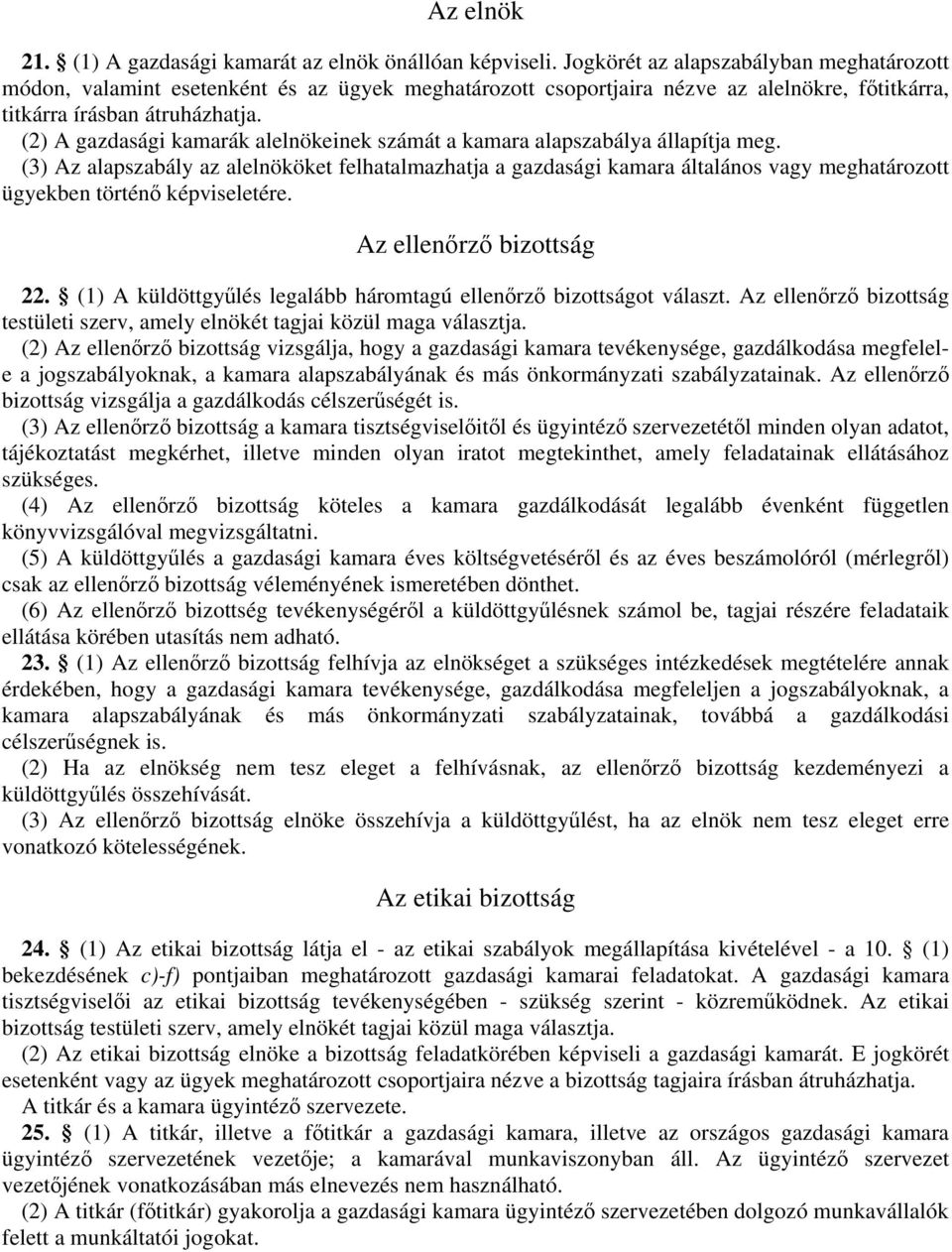 (2) A gazdasági kamarák alelnökeinek számát a kamara alapszabálya állapítja meg.