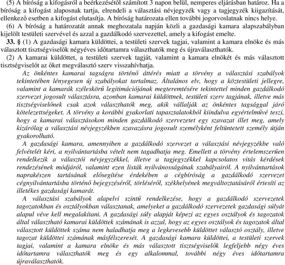 A bíróság határozata ellen további jogorvoslatnak nincs helye.