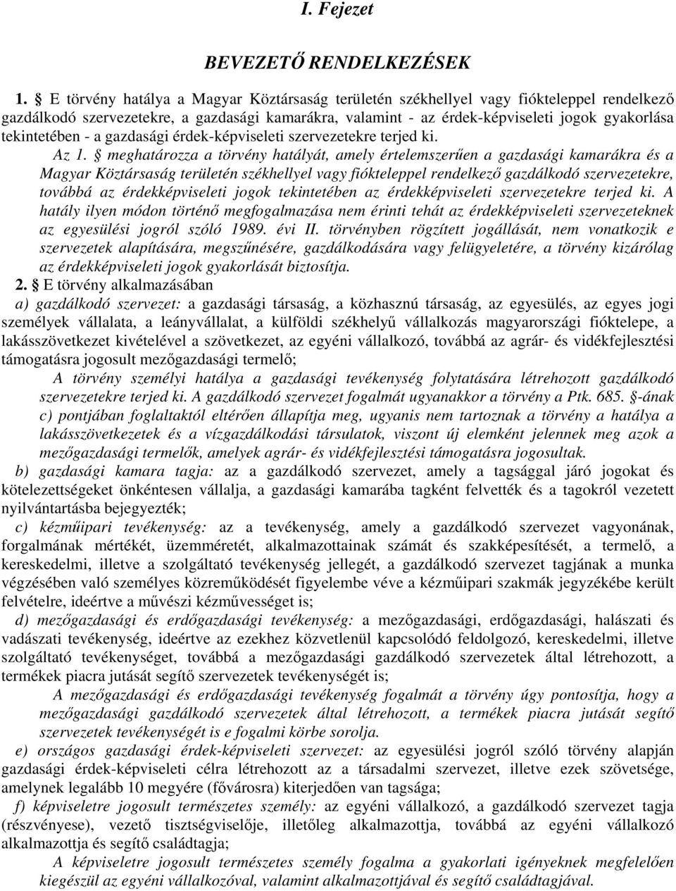 tekintetében - a gazdasági érdek-képviseleti szervezetekre terjed ki. Az 1.