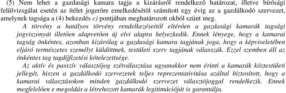 A törvény a hatályos törvény rendelkezéseitől eltérően a gazdasági kamarák tagsági jogviszonyát illetően alapvetően új elvi alapra helyezkedik.