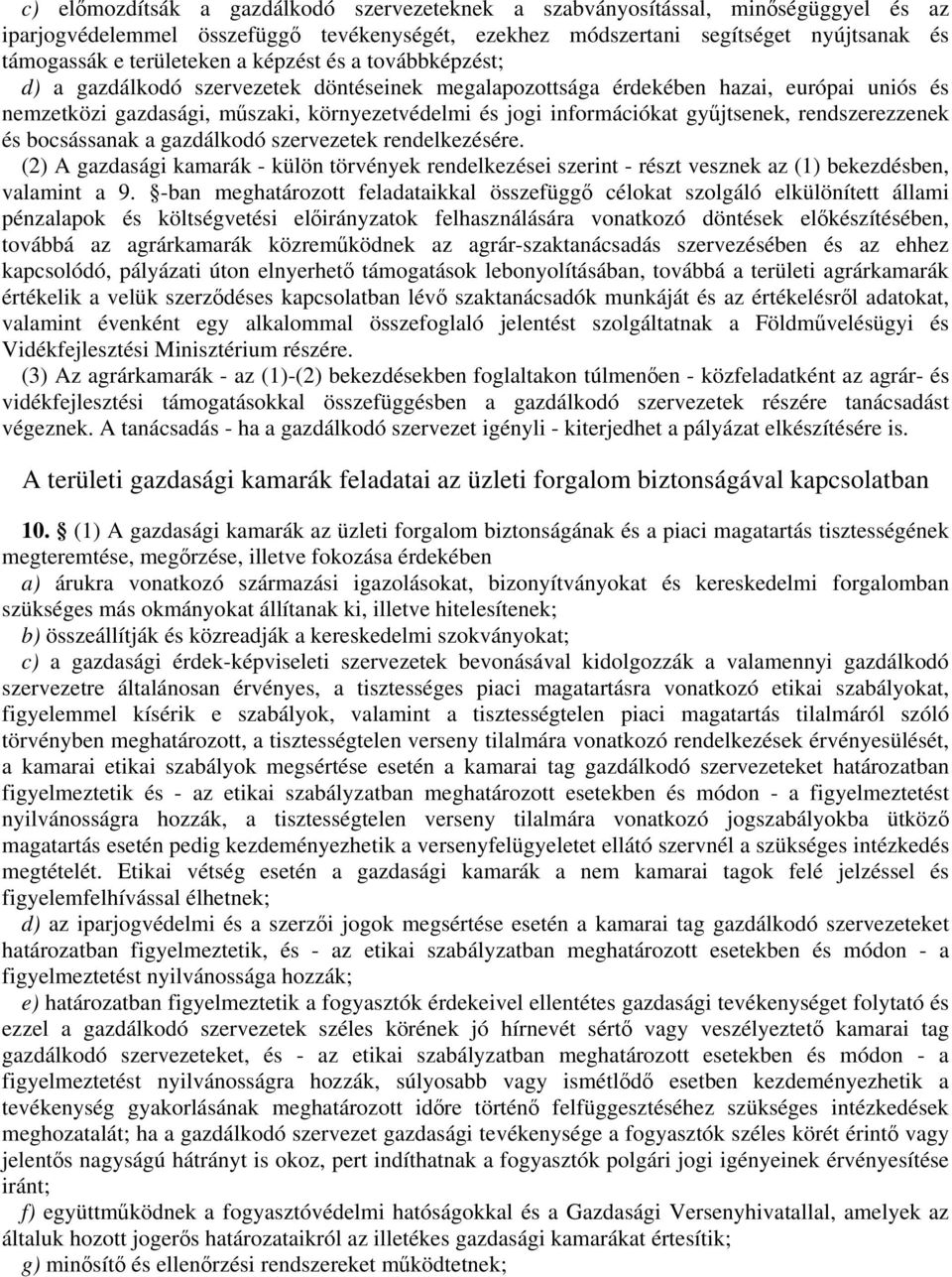 gyűjtsenek, rendszerezzenek és bocsássanak a gazdálkodó szervezetek rendelkezésére. (2) A gazdasági kamarák - külön törvények rendelkezései szerint - részt vesznek az (1) bekezdésben, valamint a 9.