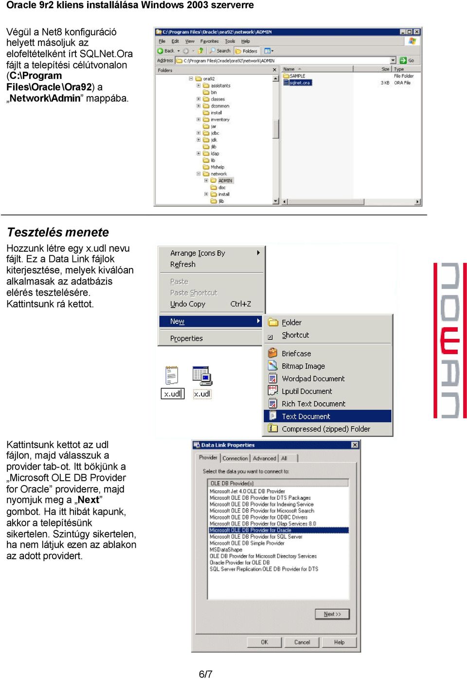 Ez a Data Link fájlok kiterjesztése, melyek kiválóan alkalmasak az adatbázis elérés tesztelésére. Kattintsunk rá kettot.