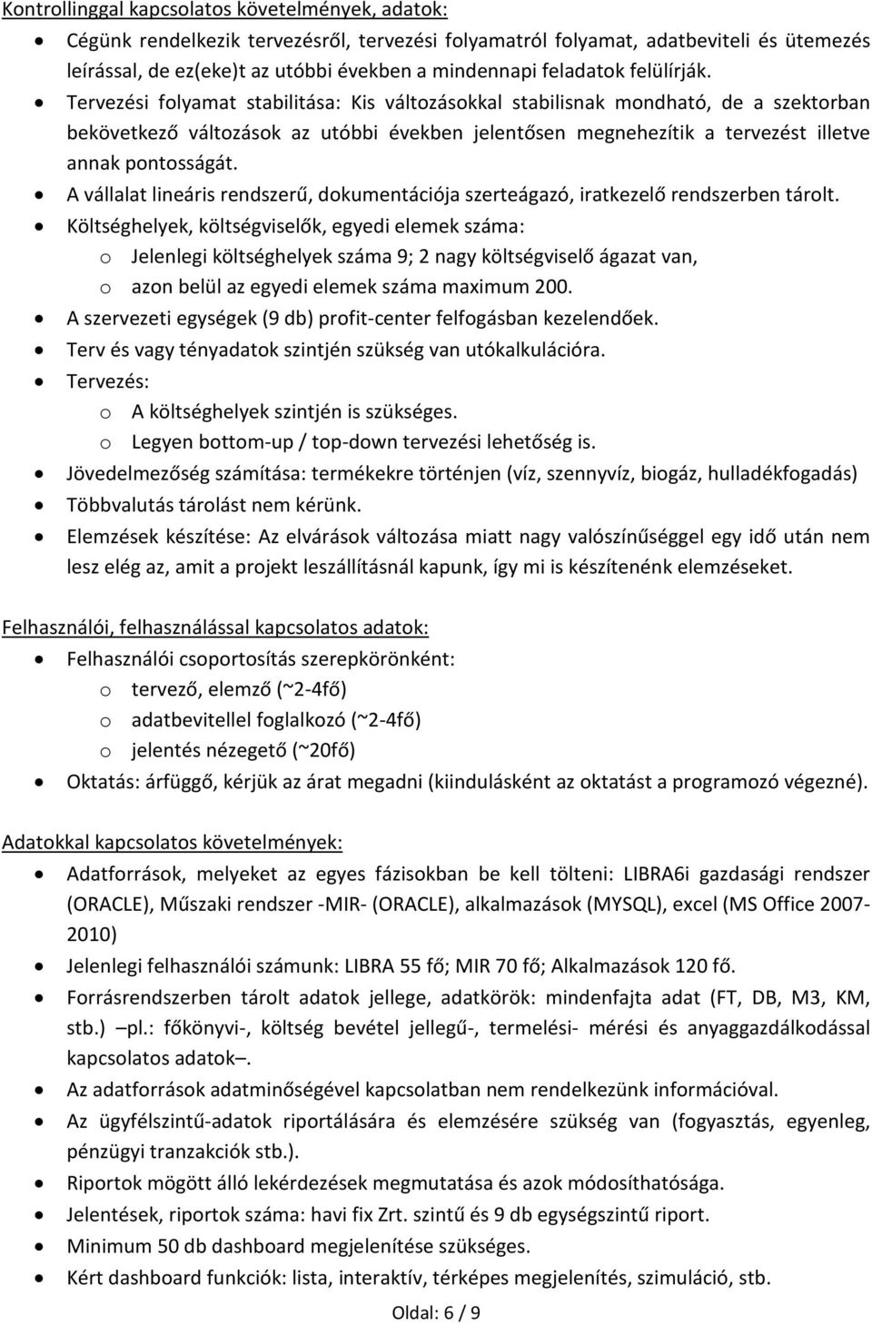 Tervezési folyamat stabilitása: Kis változásokkal stabilisnak mondható, de a szektorban bekövetkező változások az utóbbi években jelentősen megnehezítik a tervezést illetve annak pontosságát.