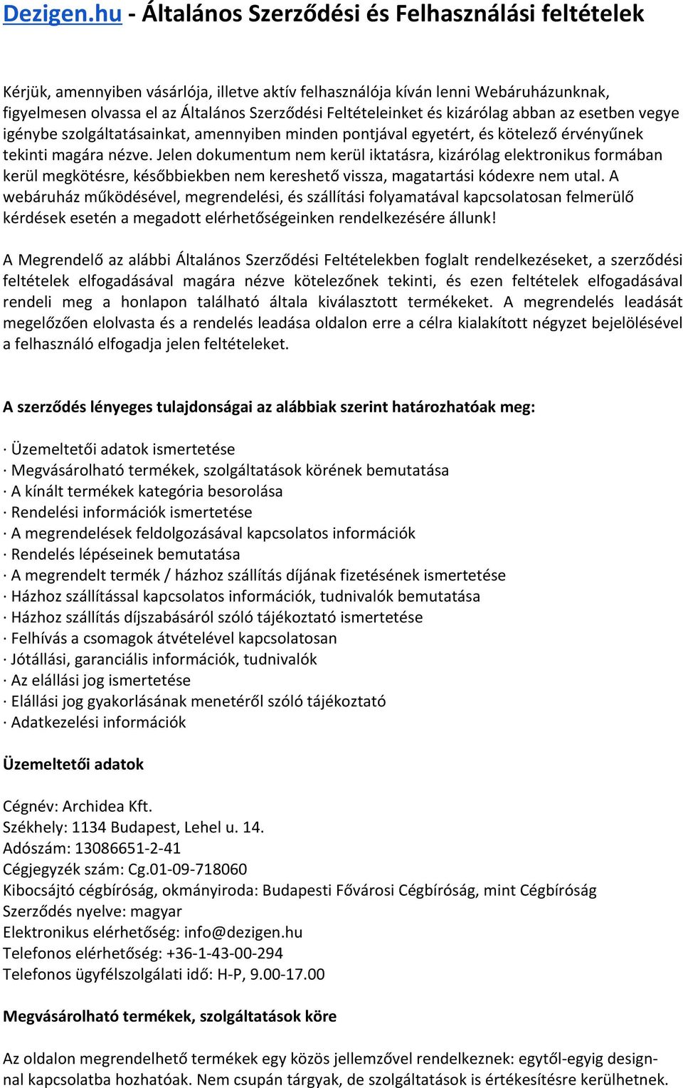 Feltételeinket és kizárólag abban az esetben vegye igénybe szolgáltatásainkat, amennyiben minden pontjával egyetért, és kötelező érvényűnek tekinti magára nézve.