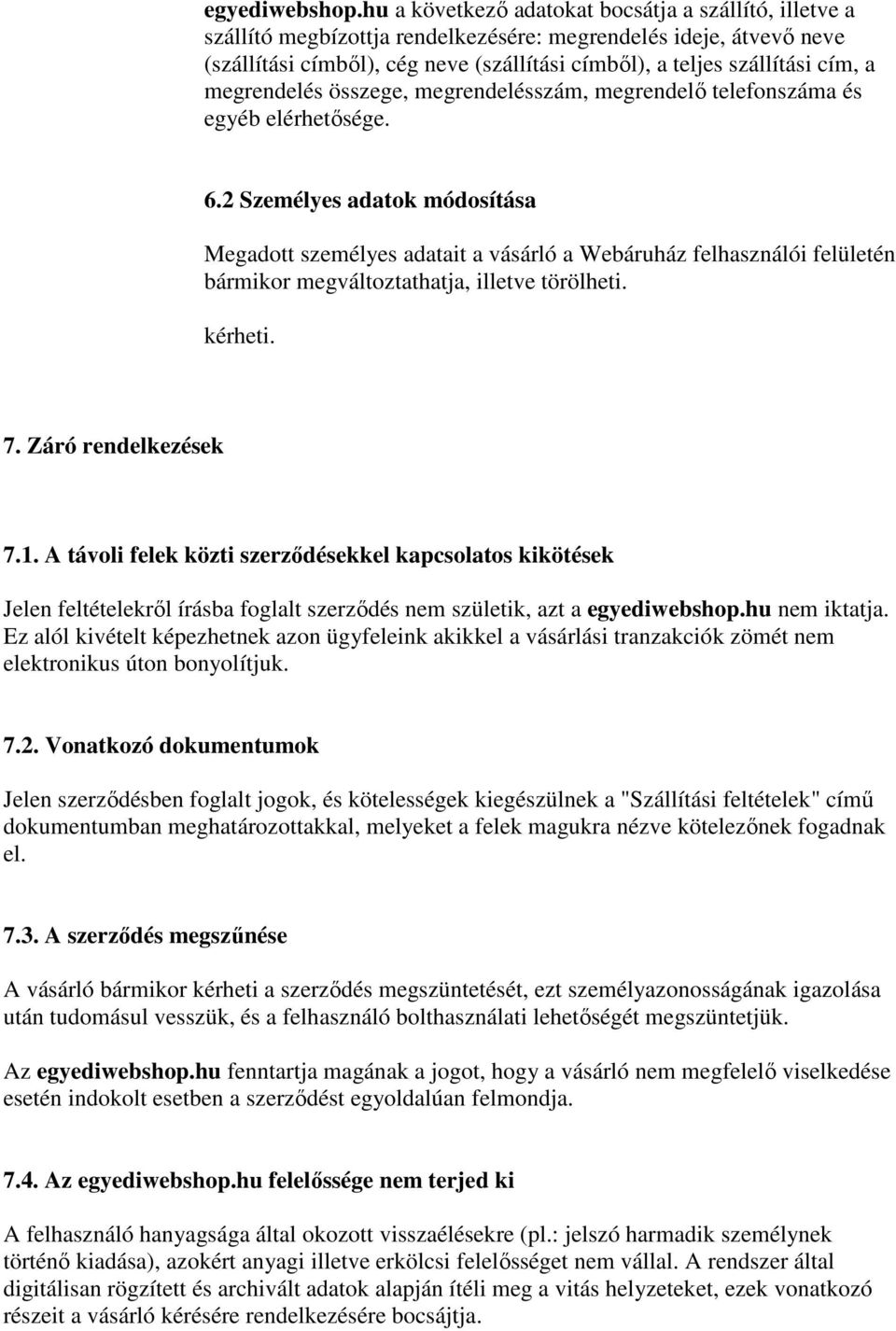 a megrendelés összege, megrendelésszám, megrendelő telefonszáma és egyéb elérhetősége. 6.