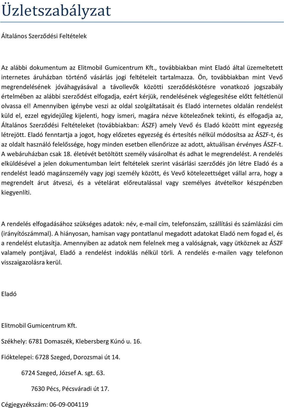 Ön, továbbiakban mint Vevő megrendelésének jóváhagyásával a távollevők közötti szerződéskötésre vonatkozó jogszabály értelmében az alábbi szerződést elfogadja, ezért kérjük, rendelésének