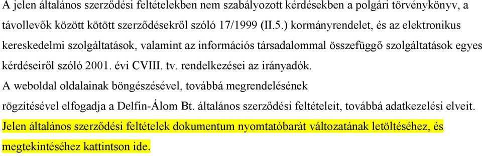 évi CVIII. tv. rendelkezései az irányadók. A weboldal oldalainak böngészésével, továbbá megrendelésének rögzítésével elfogadja a Delfin-Álom Bt.