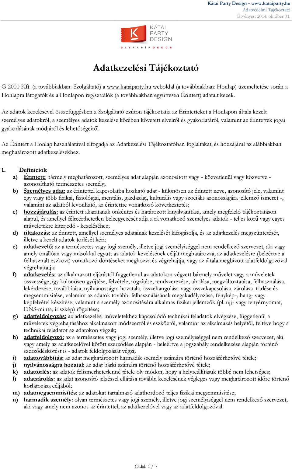 Az adatok kezelésével összefüggésben a Szolgáltató ezúton tájékoztatja az Érintetteket a Honlapon általa kezelt személyes adatokról, a személyes adatok kezelése körében követett elveiről és