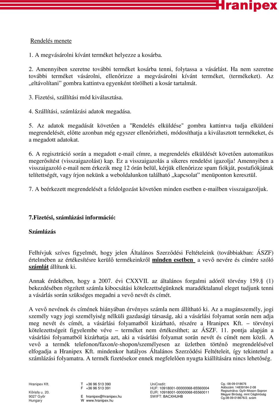 Fizetési, szállítási mód kiválasztása. 4. Szállítási, számlázási adatok megadása. 5.