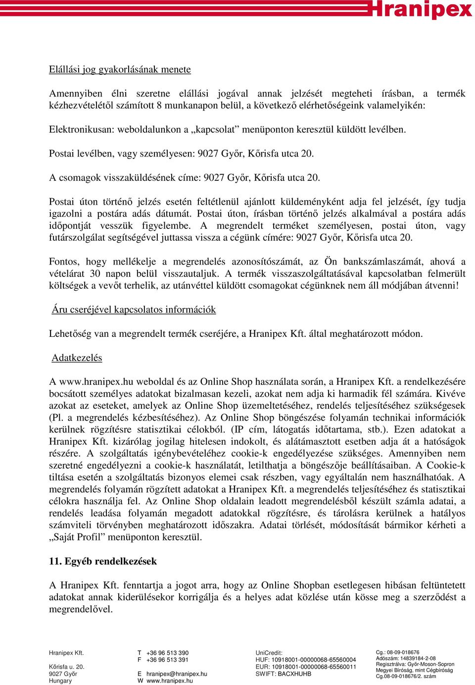 Postai úton történő jelzés esetén feltétlenül ajánlott küldeményként adja fel jelzését, így tudja igazolni a postára adás dátumát.