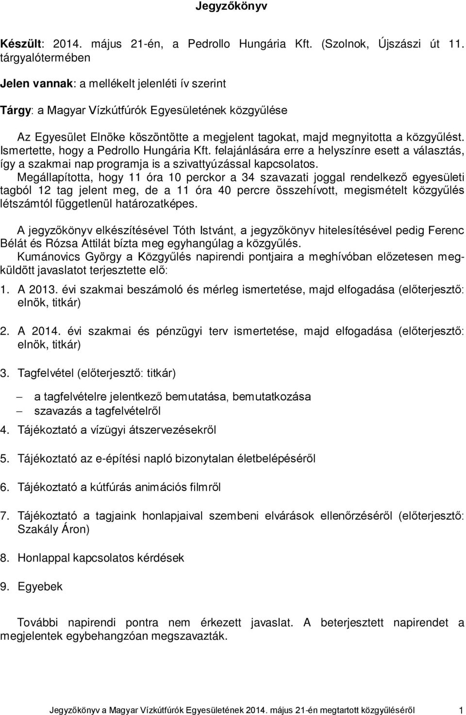 Ismertette, hogy a Pedrollo Hungária Kft. felajánlására erre a helyszínre esett a választás, így a szakmai nap programja is a szivattyúzással kapcsolatos.