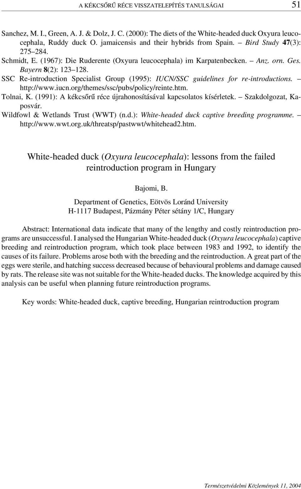 SSC Re-introduction Specialist Group (1995): IUCN/SSC guidelines for re-introductions. http://www.iucn.org/themes/ssc/pubs/policy/reinte.htm. Tolnai, K.