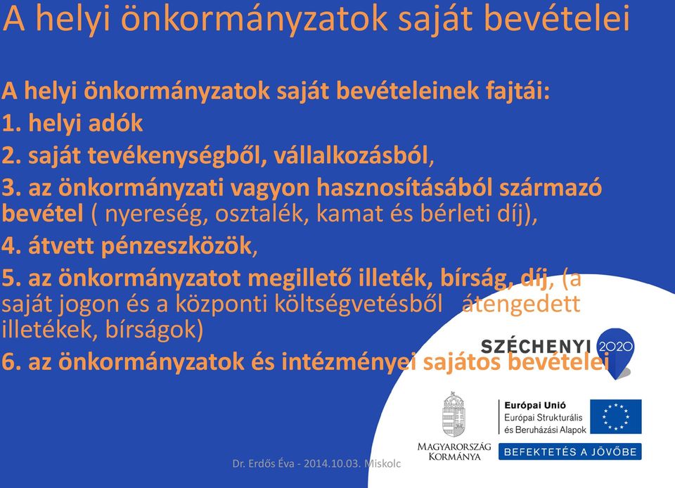 az önkormányzati vagyon hasznosításából származó bevétel ( nyereség, osztalék, kamat és bérleti díj), 4.