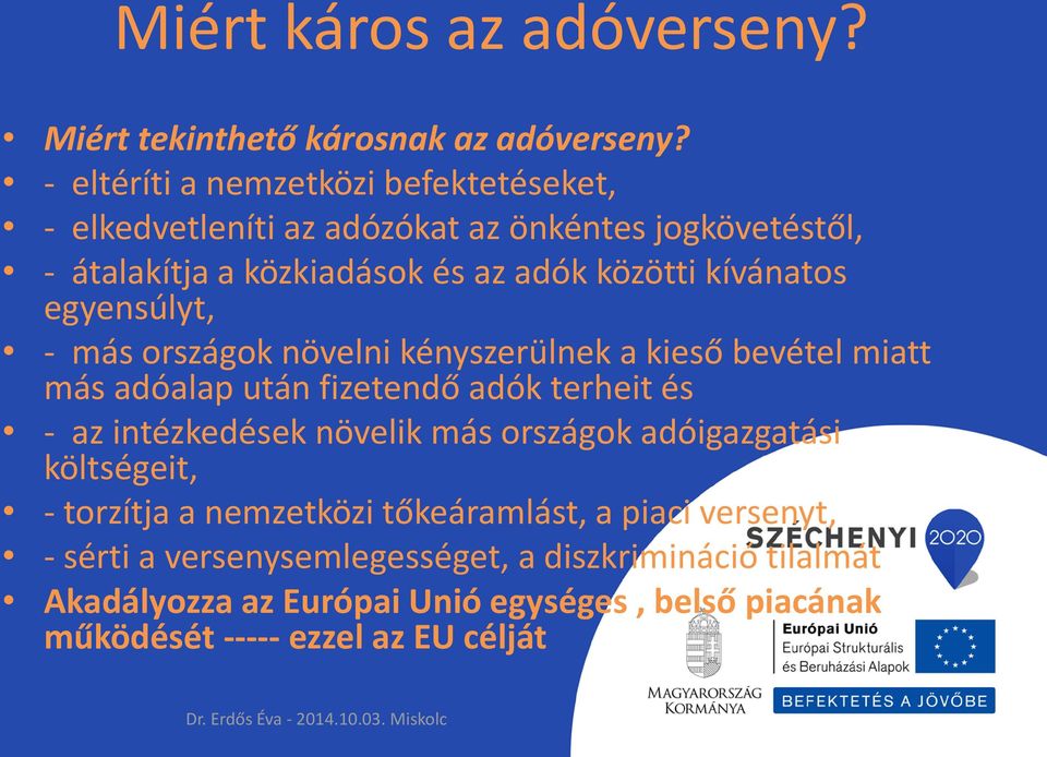 kívánatos egyensúlyt, - más országok növelni kényszerülnek a kieső bevétel miatt más adóalap után fizetendő adók terheit és - az intézkedések növelik