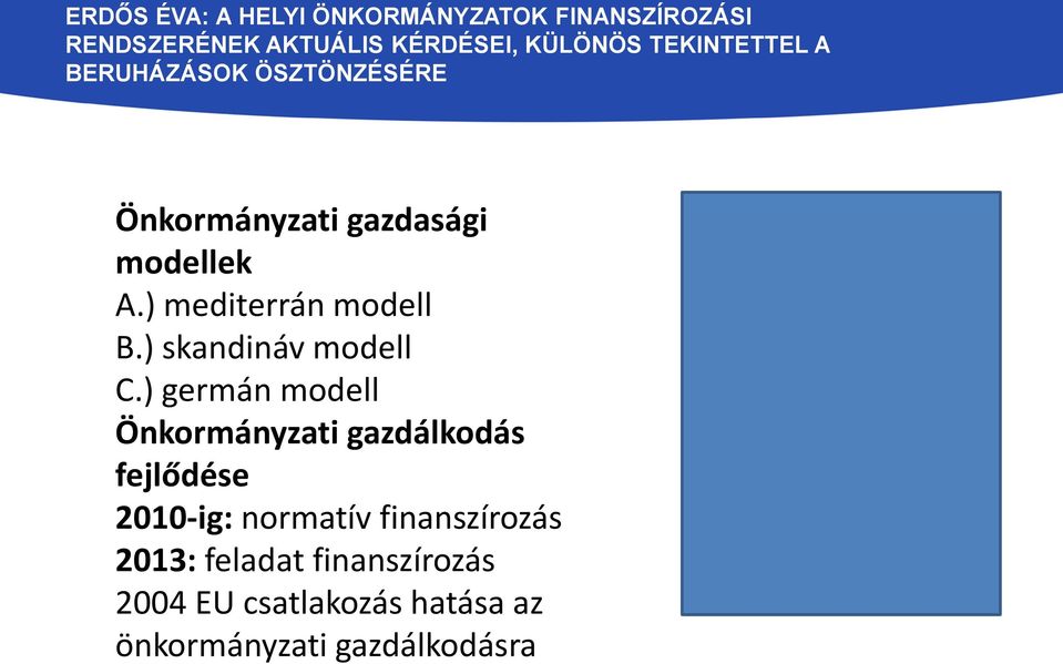 ) mediterrán modell B.) skandináv modell C.