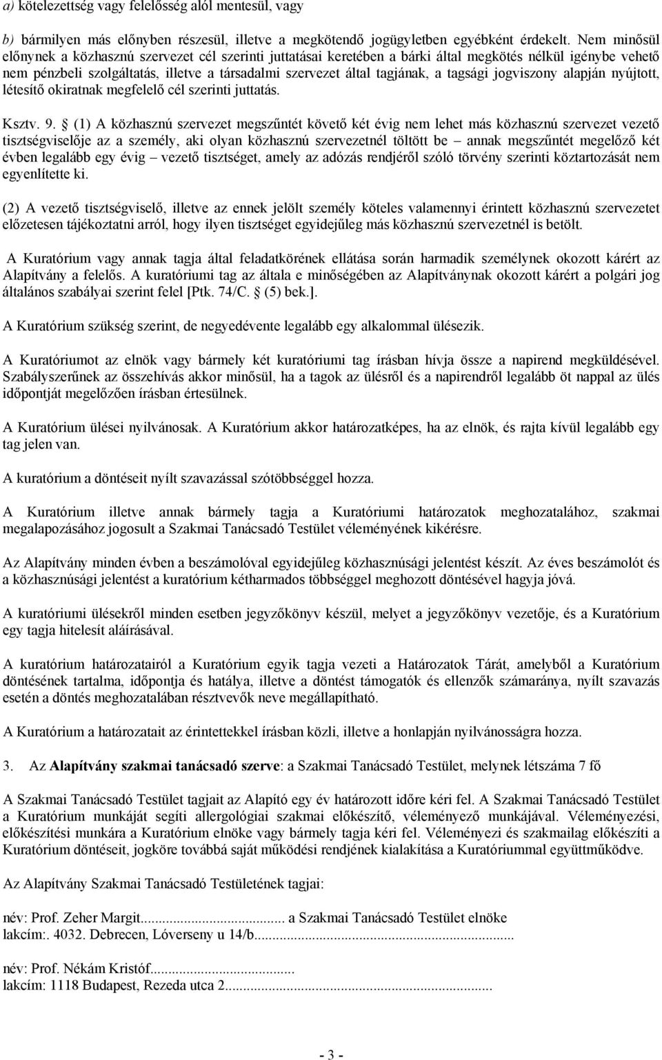 tagsági jogviszony alapján nyújtott, létesítő okiratnak megfelelő cél szerinti juttatás. Ksztv. 9.