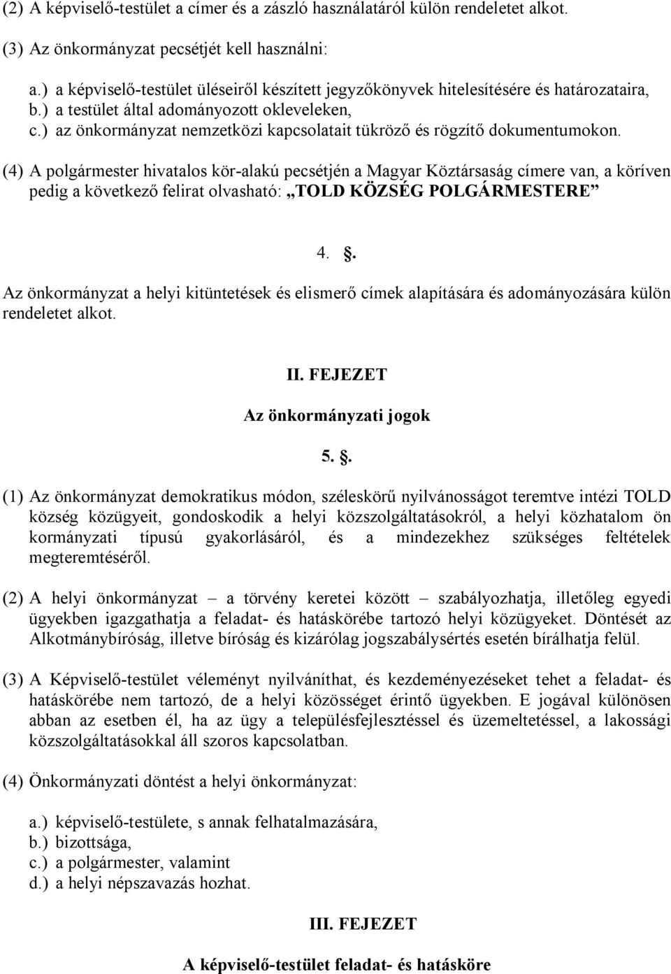 ) az önkormányzat nemzetközi kapcsolatait tükröző és rögzítő dokumentumokon.