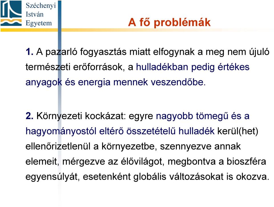 anyagok és energia mennek veszendőbe. 2.