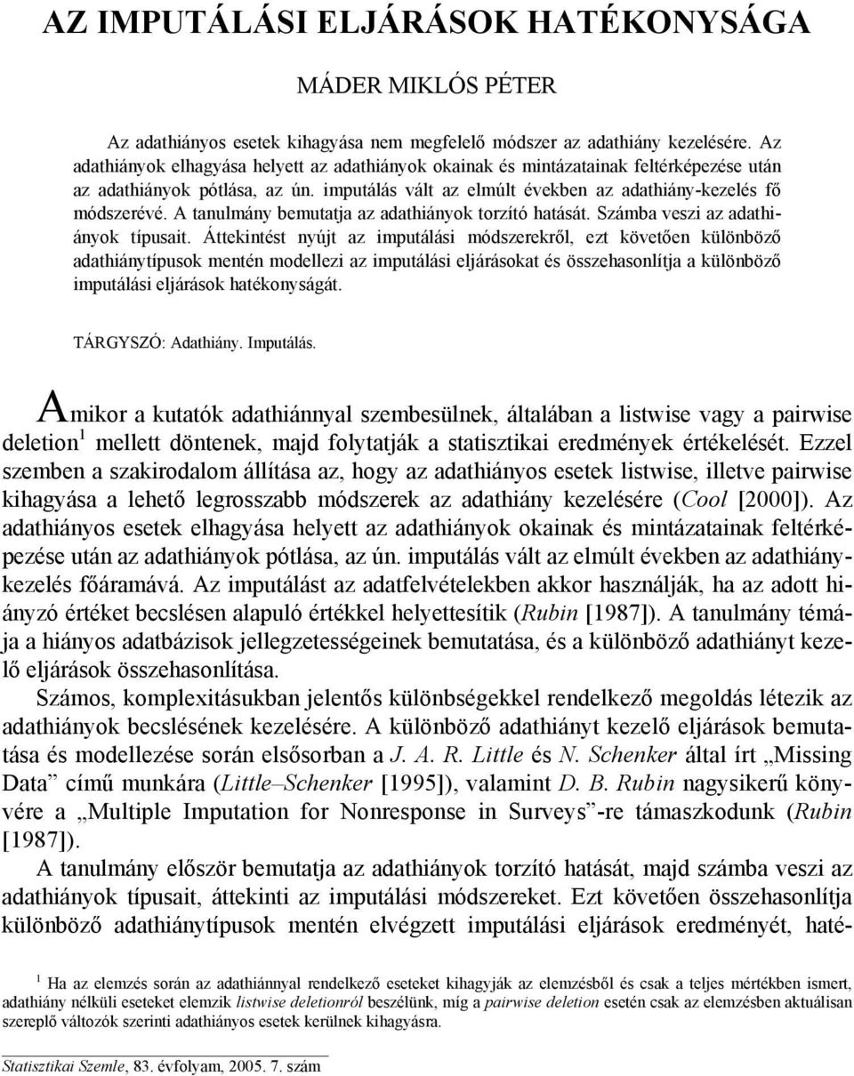 A tanulmány bemutatja az adathiányok torzító hatását. Számba veszi az adathiányok típusait.