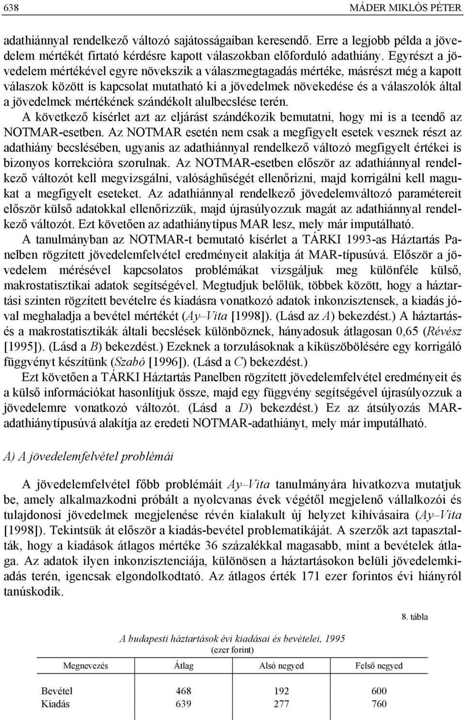 mértékének szándékolt alulbecslése terén. A következő kísérlet azt az eljárást szándékozik bemutatni, hogy mi is a teendő az NOTMAR-esetben.