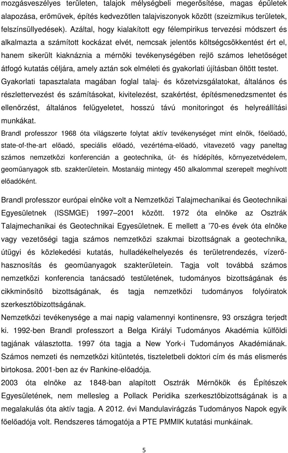 rejlő számos lehetőséget átfogó kutatás céljára, amely aztán sok elméleti és gyakorlati újításban öltött testet.