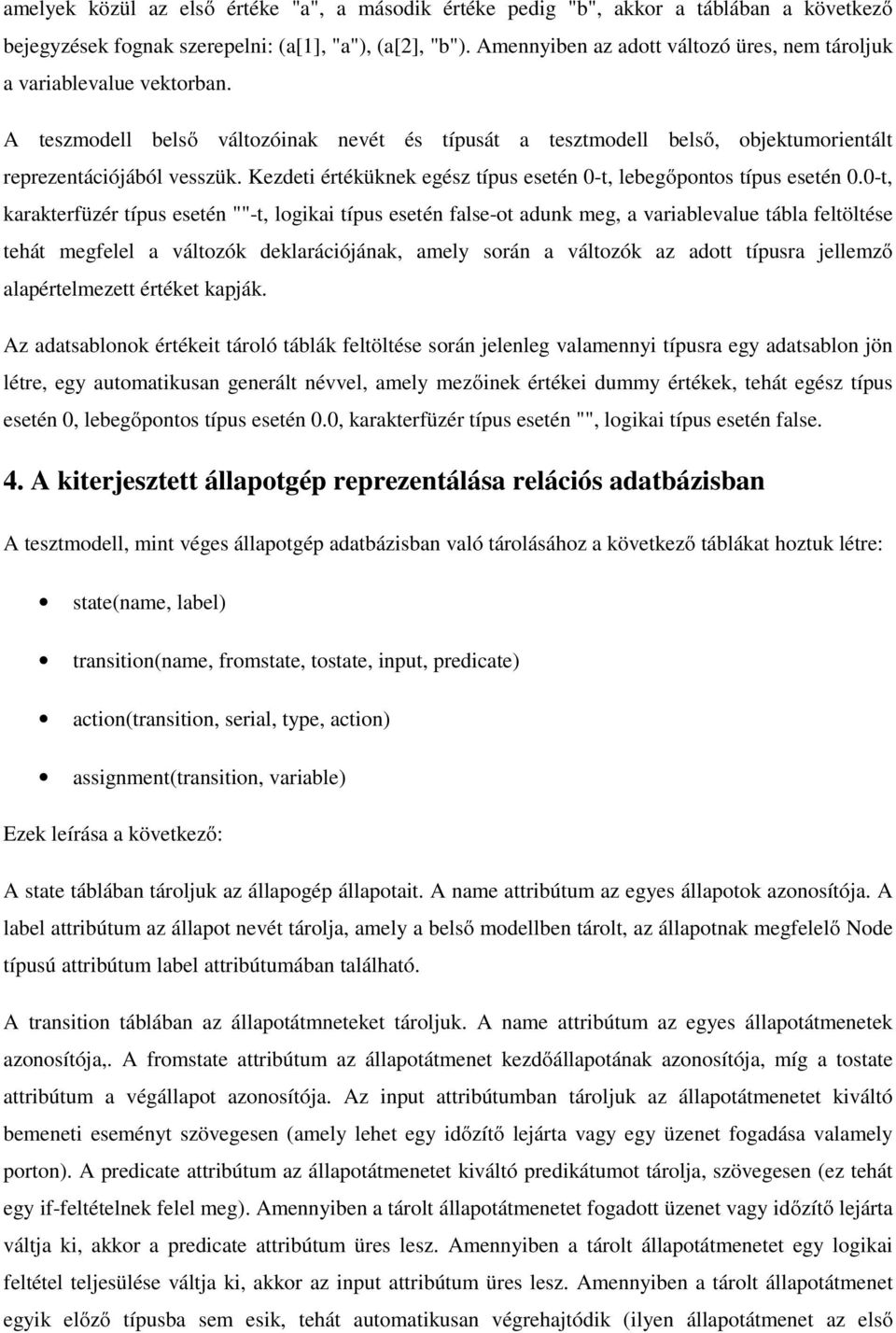 Kezdeti értéküknek egész típus esetén 0-t, lebegőpontos típus esetén 0.