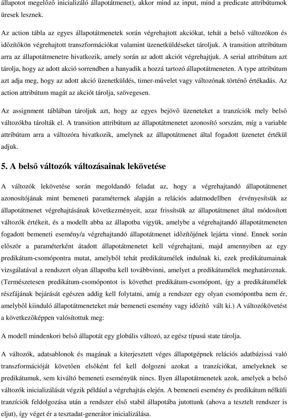 A transition attribútum arra az állapotátmenetre hivatkozik, amely során az adott akciót végrehajtjuk.