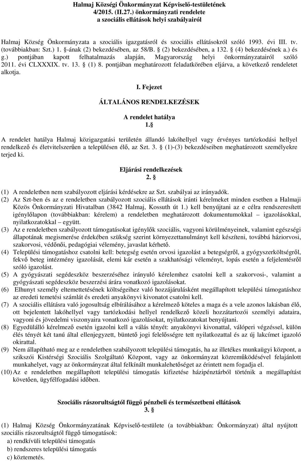 -ának (2) bekezdésében, az 58/B. (2) bekezdésében, a 132. (4) bekezdésének a.) és g.) pontjában kapott felhatalmazás alapján, Magyarország helyi önkormányzatairól szóló 2011. évi CLXXXIX. tv. 13. (1) 8.