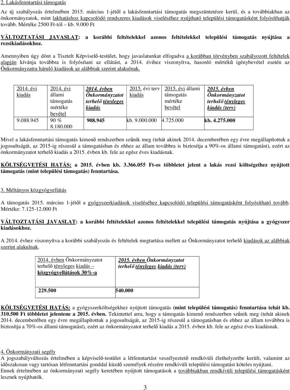 Mértéke 2500 Ft-tól kb. 9.000 Ft VÁLTOZTATÁSI JAVASLAT: a korábbi feltételekkel azonos feltételekkel települési nyújtása a rezsiokhoz.