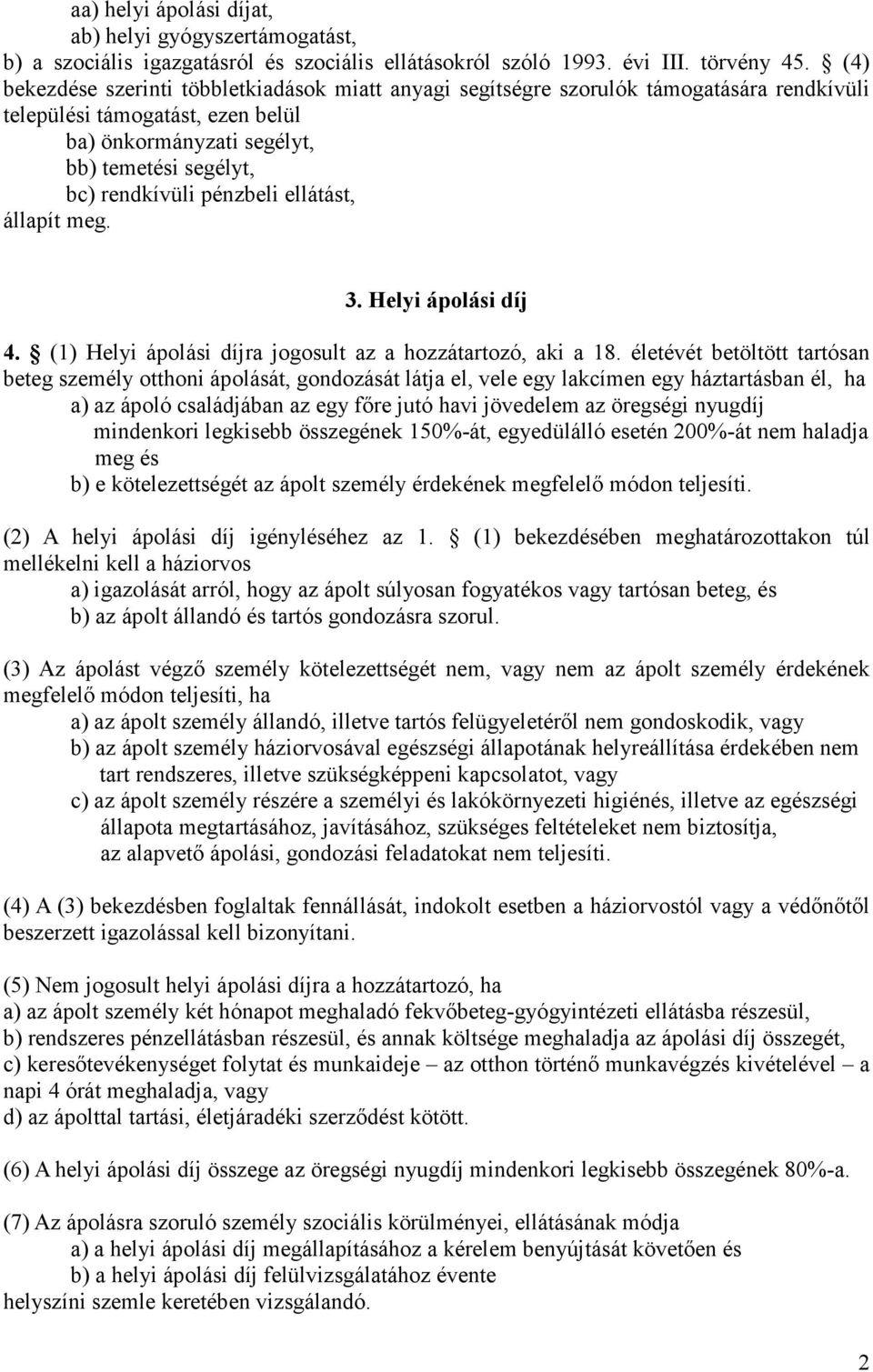 pénzbeli ellátást, állapít meg. 3. Helyi ápolási díj 4. (1) Helyi ápolási díjra jogosult az a hozzátartozó, aki a 18.