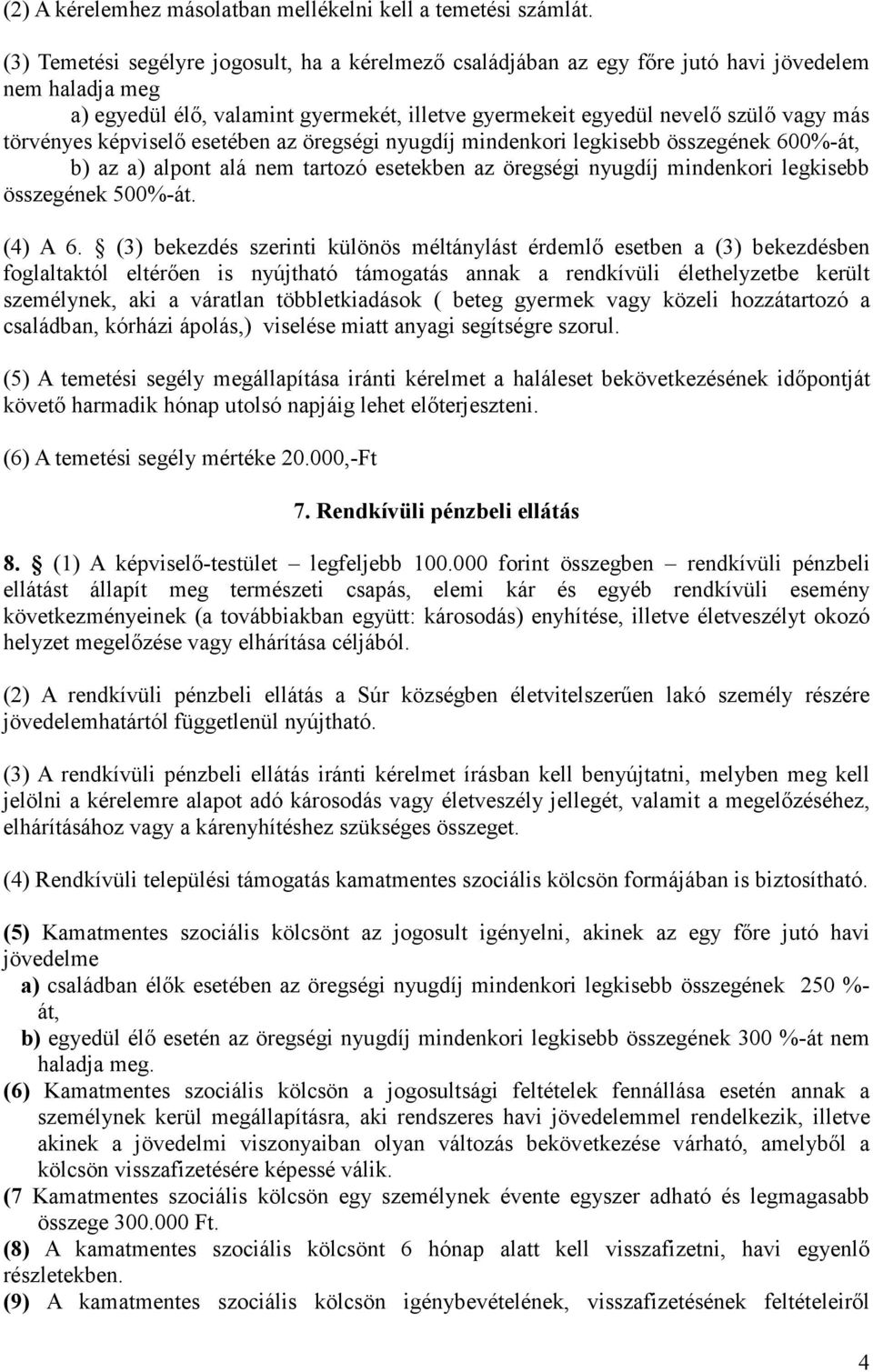 törvényes képviselı esetében az öregségi nyugdíj mindenkori legkisebb összegének 600%-át, b) az a) alpont alá nem tartozó esetekben az öregségi nyugdíj mindenkori legkisebb összegének 500%-át.