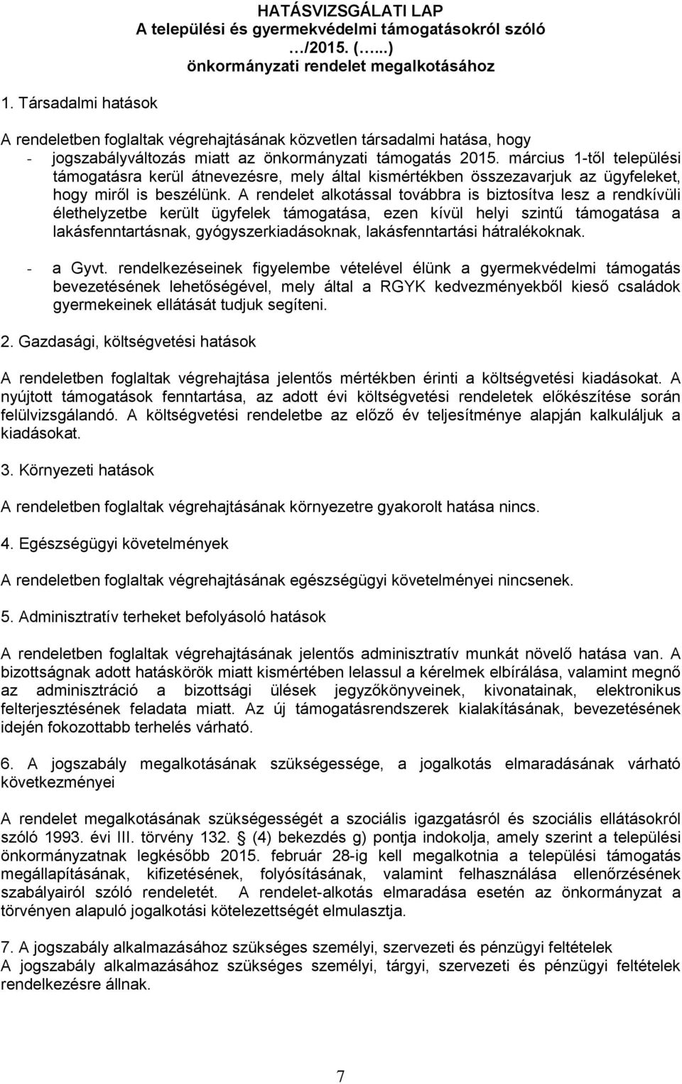 március 1-től települési támogatásra kerül átnevezésre, mely által kismértékben összezavarjuk az ügyfeleket, hogy miről is beszélünk.