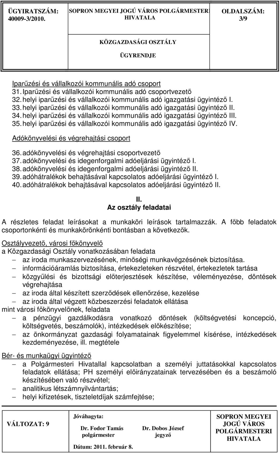 helyi iparőzési és vállalkozói kommunális adó igazgatási ügyintézı IV. Adókönyvelési és végrehajtási csoport 36. adókönyvelési és végrehajtási csoportvezetı 37.