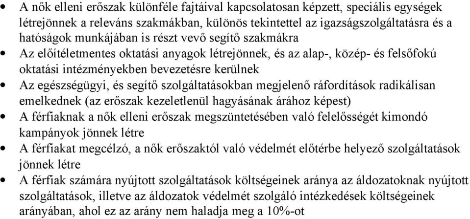 megjelenő ráfordítások radikálisan emelkednek (az erőszak kezeletlenül hagyásának árához képest) A férfiaknak a nők elleni erőszak megszüntetésében való felelősségét kimondó kampányok jönnek létre A