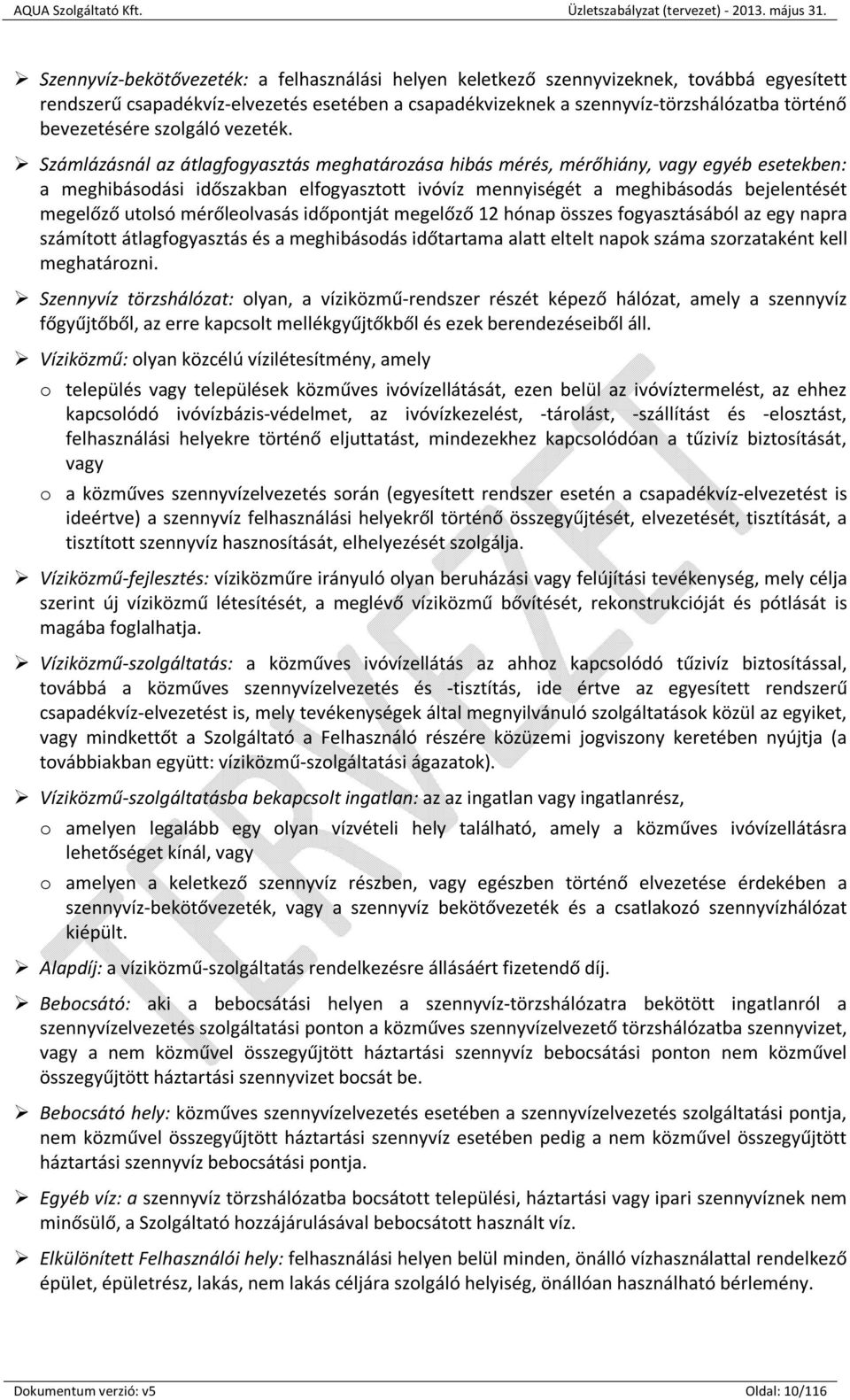 Számlázásnál az átlagfogyasztás meghatározása hibás mérés, mérőhiány, vagy egyéb esetekben: a meghibásodási időszakban elfogyasztott ivóvíz mennyiségét a meghibásodás bejelentését megelőző utolsó