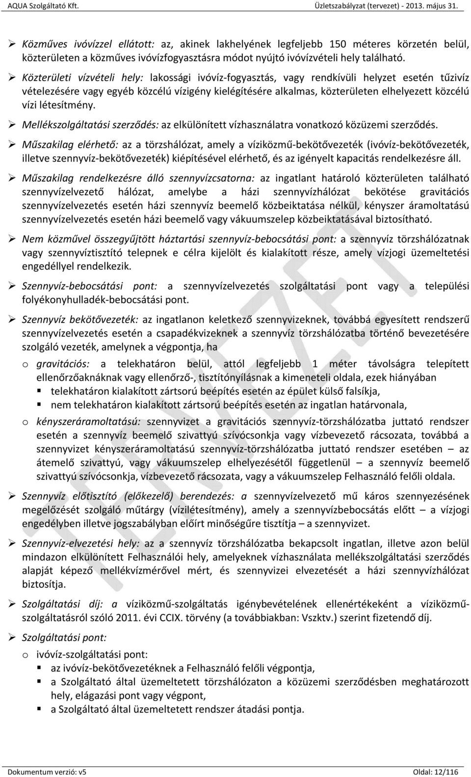 létesítmény. Mellékszolgáltatási szerződés: az elkülönített vízhasználatra vonatkozó közüzemi szerződés.