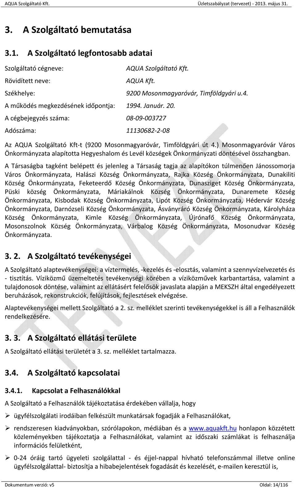 ) Mosonmagyaróvár Város Önkormányzata alapította Hegyeshalom és Levél községek Önkormányzati döntésével összhangban.