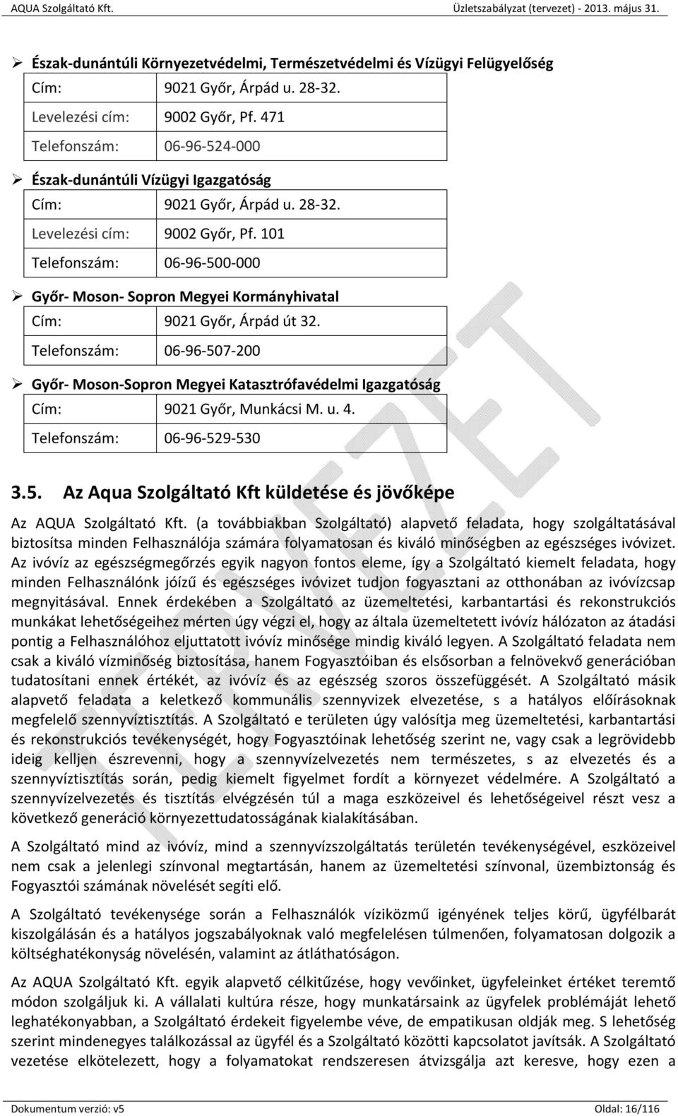 101 Telefonszám: 06-96-500-000 Győr- Moson- Sopron Megyei Kormányhivatal Cím: 9021 Győr, Árpád út 32.