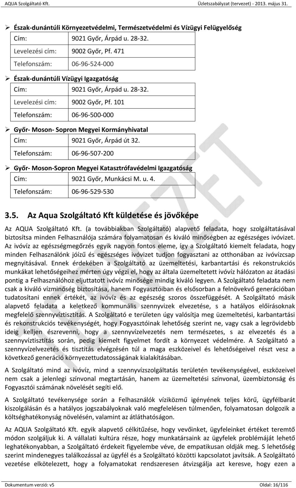 101 Telefonszám: 06-96-500-000 Győr- Moson- Sopron Megyei Kormányhivatal Cím: 9021 Győr, Árpád út 32.